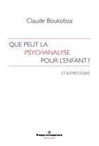 Couverture du livre « Que peut la psychanalyse pour l'enfant ? : Et autres essais » de Claude Boukobza aux éditions Hermann