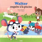 Couverture du livre « Walter enquête à la piscine » de Fabienne Blanchut et Coralie Vallageas aux éditions Auzou