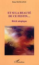 Couverture du livre « Et si la beauté de ce festin... ; récit utopique » de Bona Mangangu aux éditions L'harmattan