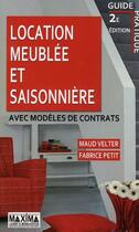 Couverture du livre « Location meublée et saisonnière avec modèles de contrats (2e édition) » de Maud Velter et Fabrice Petit aux éditions Maxima