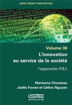 Couverture du livre « L'innovation au service de la société : l'approche P.S.I. » de Celine Nguyen et Joelle Forest et Marianne Chouteau aux éditions Iste