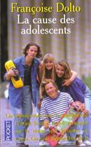 Couverture du livre « La Cause Des Adolescents » de Francoise Dolto aux éditions Pocket