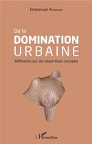 Couverture du livre « De la domination urbaine ; réflexion sur les expertises sociales » de Emmanuel Amougou aux éditions L'harmattan