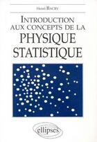 Couverture du livre « Introduction aux concepts de la physique statistique » de Henri Bacry aux éditions Ellipses