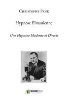 Couverture du livre « Hypnose elmanienne ; une hypnose moderne et directe » de Christophe Pank aux éditions Bookelis