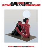 Couverture du livre « Ultime catalogue irraisonné » de Jean-Louis Faure aux éditions Fallois
