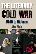 Couverture du livre « The Literary Cold War, 1945 to Vietnam » de Piette Adam aux éditions Edinburgh University Press