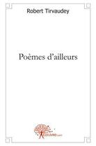 Couverture du livre « Poemes d'ailleurs » de Robert Tirvaudey aux éditions Edilivre