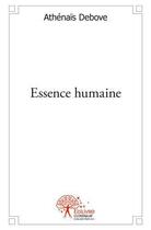 Couverture du livre « Essence humaine » de Debove Athenais aux éditions Edilivre