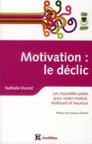 Couverture du livre « Motivation : le déclic ; les nouvelles pistes pour rester motivé, motivant et heureux » de Nathalie Ducrot aux éditions Intereditions