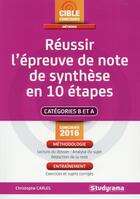 Couverture du livre « Réussir l'épreuve de note de synthèse en 10 étapes ; catégories A et B ; concours 2016 » de Christophe Carles aux éditions Studyrama