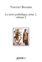 Couverture du livre « Le tarot symbolique t.1 ; volume 2 » de Vincent Beckers aux éditions Bookelis