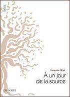Couverture du livre « À un jour de la source » de Francoise Oriot aux éditions L'amourier
