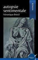 Couverture du livre « Autopsie sentimentale » de Veronique Bresil aux éditions Ipagination Editions