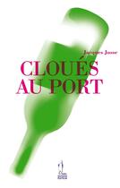 Couverture du livre « Cloués au port » de Jacques Josse aux éditions Quidam Editeur