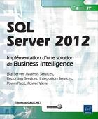 Couverture du livre « SQL Server 2012 ; implémentation d'une solution de business intelligence (sql server, analysis servi » de Thomas Gauchet aux éditions Eni