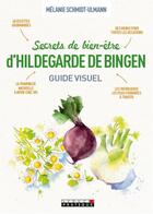 Couverture du livre « Secrets de bien-être d'Hildegarde de Bingen ; guide visuel » de Melanie Schmidt-Ulmann aux éditions Leduc