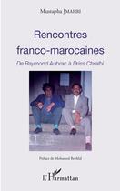 Couverture du livre « Rencontres franco-marocaines ; de Raymond Aubrac à Driss Chraibi » de Mustapha Jmahri aux éditions Editions L'harmattan