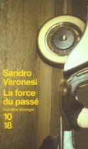 Couverture du livre « La force du passé » de Sandro Veronesi aux éditions 10/18