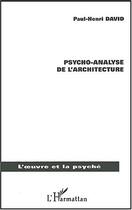 Couverture du livre « Psycho-analyse de l'architecture » de Paul-Henri David aux éditions Editions L'harmattan