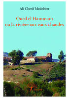 Couverture du livre « Oued el hammam ou la riviere aux eaux chaudes » de Medebber Ali Cherif aux éditions Editions Edilivre