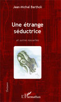 Couverture du livre « Étrange séductrice et autres nouvelles » de Jean-Michel Bartholi aux éditions Editions L'harmattan