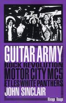 Couverture du livre « Guitar army ; rock, révolution, motor city, MC5 et les white panthers » de John Sinclair aux éditions Rivages