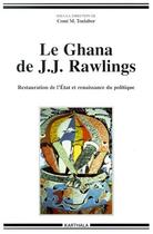 Couverture du livre « Le Ghana de J. J. Rawlings ; restauration de l'etat et renaissance du politique » de Comi Toulabor aux éditions Karthala