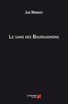 Couverture du livre « Le sang des Bourguignons » de Jean Monneret aux éditions Editions Du Net