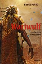 Couverture du livre « Wariwulf t.2 ; les enfants de Borte Tchino » de Bryan Perro aux éditions Mango