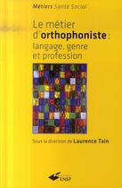 Couverture du livre « Le métier d'orthophoniste ; langage, genre et profession » de Laurence Tain aux éditions Ehesp