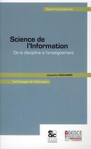 Couverture du livre « Science de l'information ; de la discipline à l'enseignement » de Jacqueline Deschamps aux éditions Archives Contemporaines