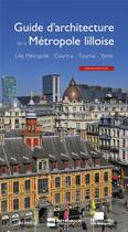 Couverture du livre « Guide d'architecture de la métropole lilloise ; Lille métropole, Courtrail, Tournai, Ypres » de  aux éditions Le Passage