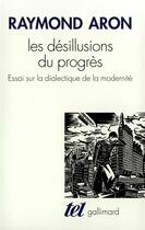 Couverture du livre « Les Désillusions du progrès : Essai sur la dialectique de la modernité » de Raymond Aron aux éditions Gallimard