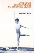 Couverture du livre « L'économie contemporaine du spectacle vivant » de Bernard Roux aux éditions Editions L'harmattan