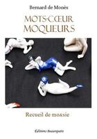 Couverture du livre « Mots-coeur moqueurs ; recueil de mo&sie » de Bernard De Mones aux éditions Beaurepaire