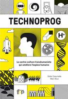 Couverture du livre « Technoprog ; la contre-culture transhumaniste qui améliore l'espèce humaine » de Didier Coeurnelle et Marc Roux aux éditions Fyp