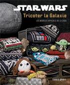 Couverture du livre « Star Wars : tricoter la galaxie : les modèles officiels de la saga » de Tanis Gray aux éditions Huginn & Muninn