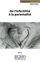 Couverture du livre « De l'infertilité à la parentalité » de Michele aux éditions Echo Editions