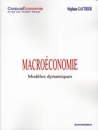 Couverture du livre « Macroéconomie ; modèles dynamiques » de Stephane Gauthier aux éditions Economica