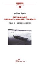 Couverture du livre « Dictionnaire Songhay-Anglais-Français : Tome III - Koroboro Senni » de Jeffrey Heath aux éditions L'harmattan