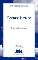 Couverture du livre « Deleuze et le théâtre ; rompre avec la représentation » de Jean-Frederic Chevallier aux éditions Solitaires Intempestifs