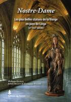 Couverture du livre « Nostre-Dame ; les plus belles statues de la vierge en pays de Liège (XIe-XVIIIe siècle) » de  aux éditions Perron