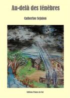 Couverture du livre « Au delà des ténèbres » de Catherine Sejalon aux éditions Plume-de-soi