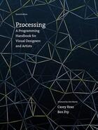 Couverture du livre « PROCESSING - A PROGRAMMING HANDBOOK FOR VISUAL DESIGNERS AND ARTISTS » de Casey Reas et Ben Fry aux éditions Mit Press
