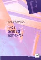 Couverture du livre « Precis de fiscalite internationale » de Bernard Castagnede aux éditions Puf