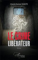 Couverture du livre « Le crime libérateur : Roman » de Cheick Oumar Diakite aux éditions L'harmattan