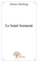Couverture du livre « Le saint serment » de Jerome Marfaing aux éditions Edilivre