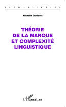 Couverture du livre « Théorie de la marque et complexité linguistique » de Nathalie Glaudert aux éditions Editions L'harmattan
