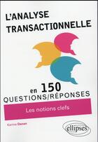 Couverture du livre « L analyse transactionnelle en 150 questions/reponses » de Karine Danan aux éditions Ellipses